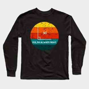 Yes I'm Always Right Angle Math Teacher Retro Long Sleeve T-Shirt